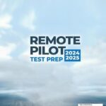 Remote Pilot Test Prep: The Ultimate FAA Knowledge Exam Companion. Over 300 Questions and 6 Realistic Practice Tests for a 98% Pass Rate!