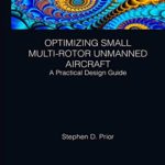 Optimizing Small Multi-Rotor Unmanned Aircraft: A Practical Design Guide