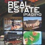 The Drone Pilot’s Guide to Real Estate Imaging: Using Drones for Real Estate Photography and Video (Commercial Drone Applications)