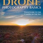 Drone Photography Basics: Your Guide to the Camera in the Sky
