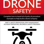Guide to Drone Safety: Complete How-To Book Full of Policy & Procedure Examples to Help Build a Drone Company Part 4: Safety Promotion, Risk … Program (Putting Drones To Work Series)