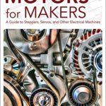 Motors for Makers: A Guide to Steppers, Servos, and Other Electrical Machines