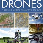 Building Your Own Drones: A Beginners’ Guide to Drones, UAVs, and ROVs